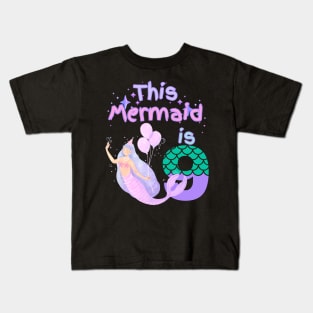 This Mermaid is 9 years old Happy 9th birthday to the little Mermaid Kids T-Shirt